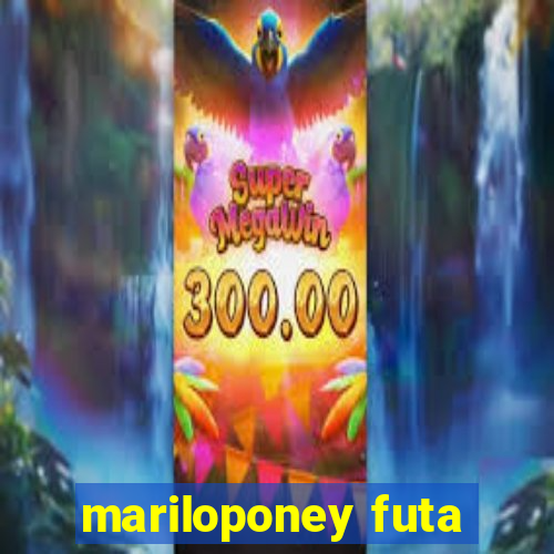 mariloponey futa